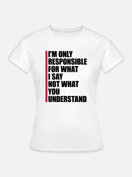 what I say Zitat - Frauen T-Shirt - Weiß
