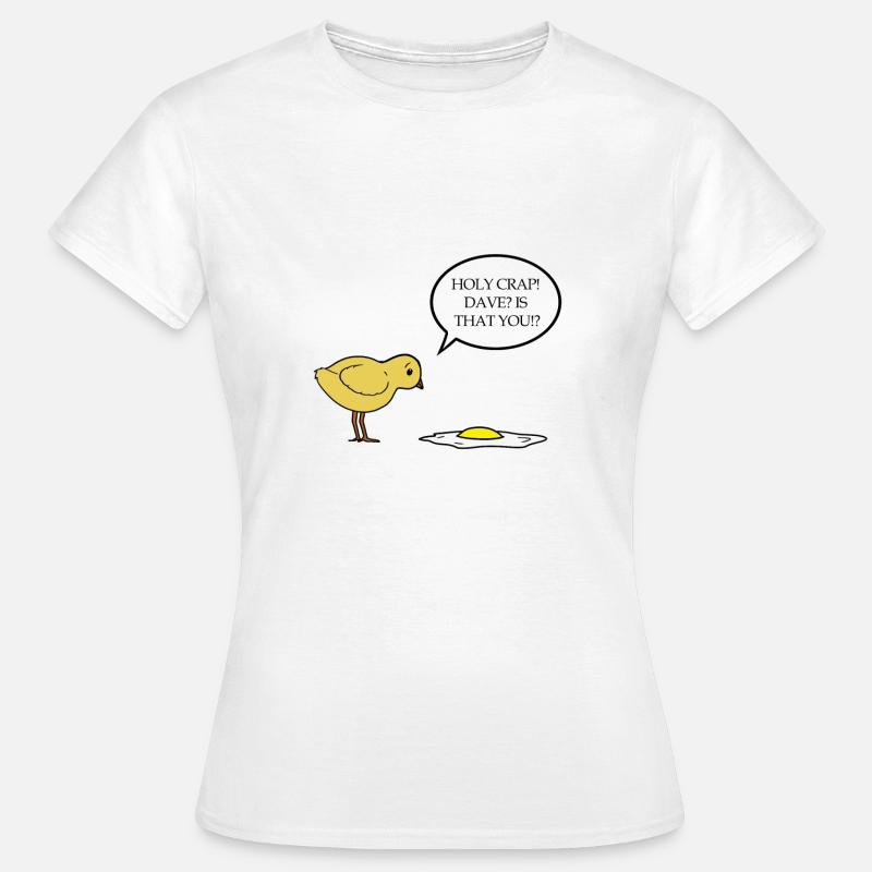 Holy Crap! Dave? is that you - chick fried eggs - Women's T-Shirt - white