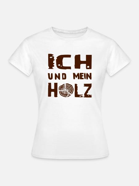 ich und mein - HOLZ - Frauen T-Shirt - Weiß