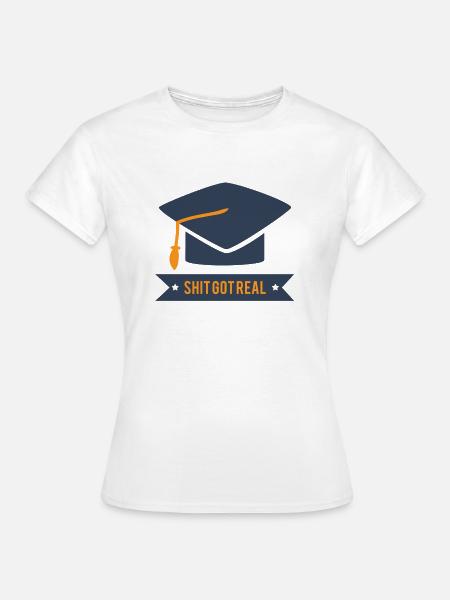 Abitur / Schulabschluss: Shit Got Real - Frauen T-Shirt - Weiß