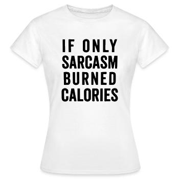 Wenn nur Sarkasmus Kalorien verbrennen würde - Frauen T-Shirt - Weiß - Vorne - AI Model Female 172 dark (172cm)
