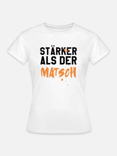 Stärker als der Matsch - Frauen T-Shirt - Weiß