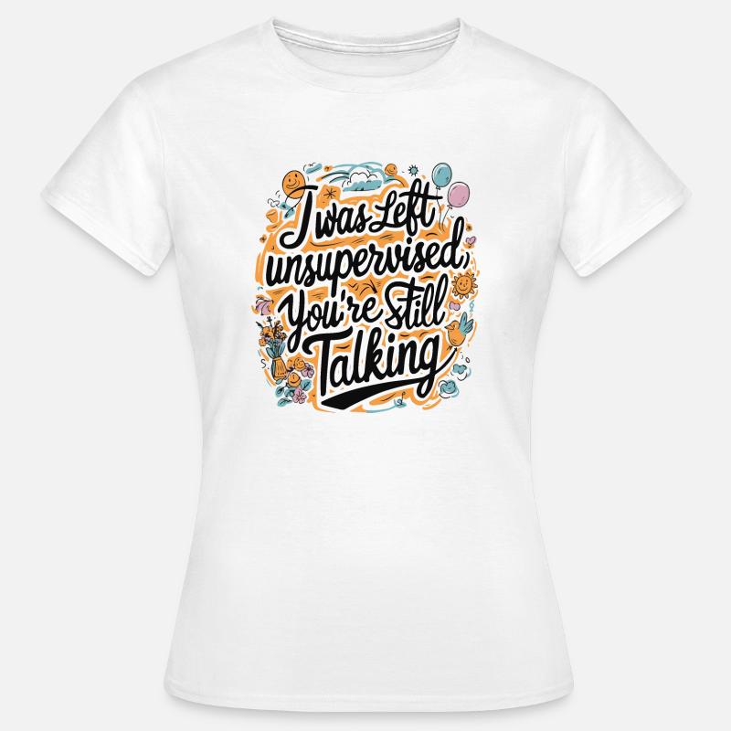 I Was Left Unsupervised - Women's T-Shirt - white