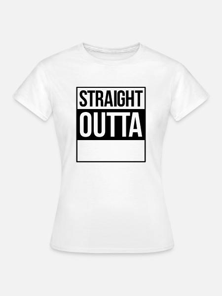 straight outta - Women's T-Shirt - white