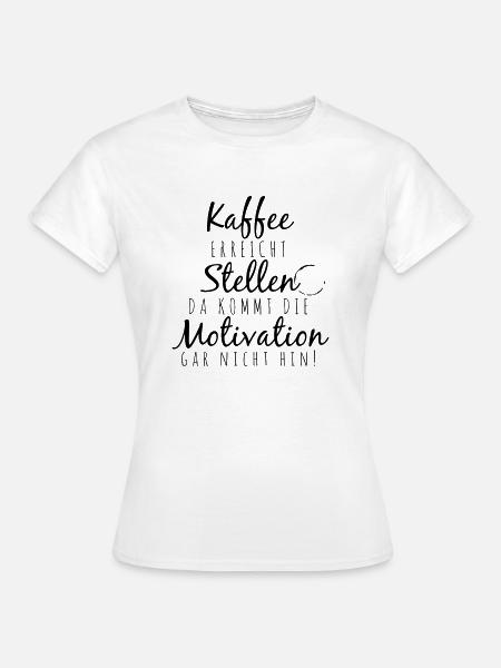 Kaffee erreicht Stellen da kommt die Motivation ga - Frauen T-Shirt - Weiß