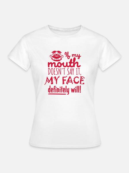 my face definitely will - Frauen T-Shirt - Weiß