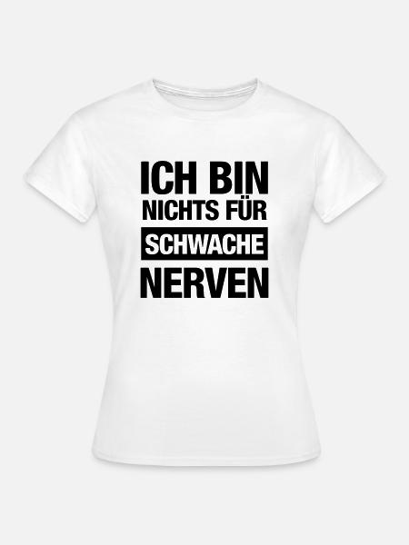 Ich bin nichts für schwache Nerven (Spruch) - Frauen T-Shirt - Weiß