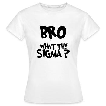 Bro What the sigma? funny kids sayings - Women's T-Shirt - white - Front - AI Model Female 172 dark (172cm)