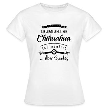 chihuahua leben sinnlos - Frauen T-Shirt - Weiß - Vorne - AI Model Female 172 dark (172cm)