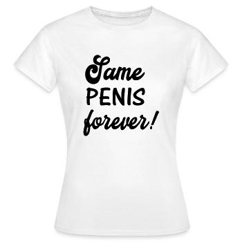 Same penis forever! personalisierbar - Frauen T-Shirt - Weiß - Vorne - AI Model Female 172 dark (172cm)