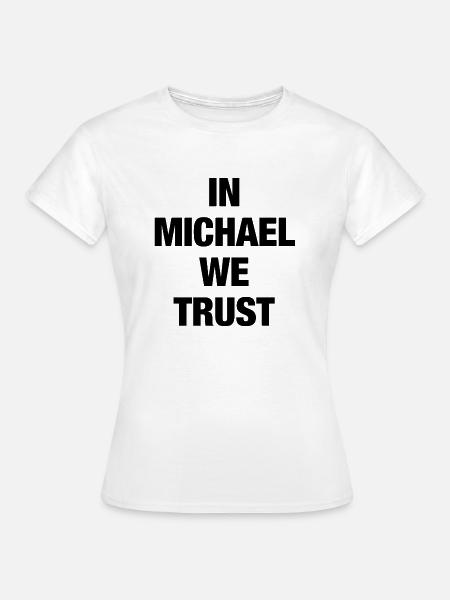 In Michael We Trust - Frauen T-Shirt - Weiß