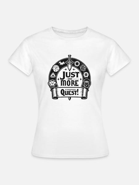 Nur noch eine Quest - Frauen T-Shirt - Weiß
