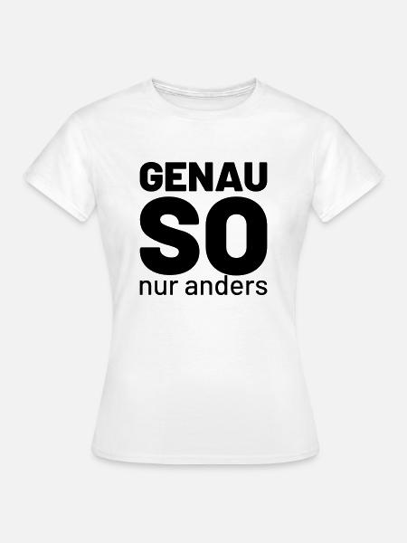 genau so aber anders - Frauen T-Shirt - Weiß
