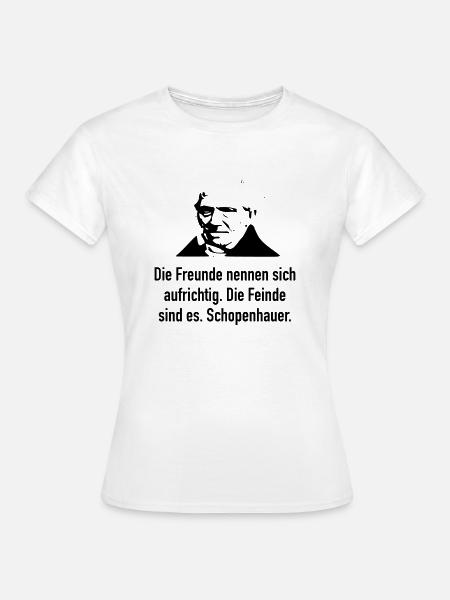 Schopenhauer: Die Freunde nennen sich aufrichtig. - Frauen T-Shirt - Weiß