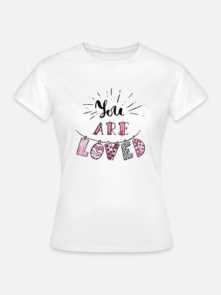 You are Loved - Frauen T-Shirt - Weiß