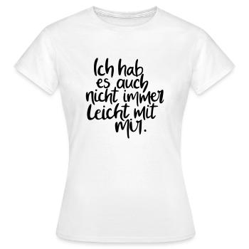 Ich hab es auch nicht immer leicht mit mir! - Frauen T-Shirt - Weiß - Vorne - AI Model Female 172 dark (172cm)