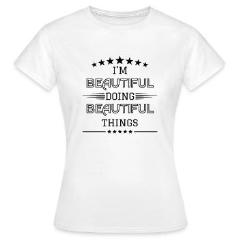 I'm beautiful doing beautiful things - Women's T-Shirt - white - Front - AI Model Female 172 dark (172cm)