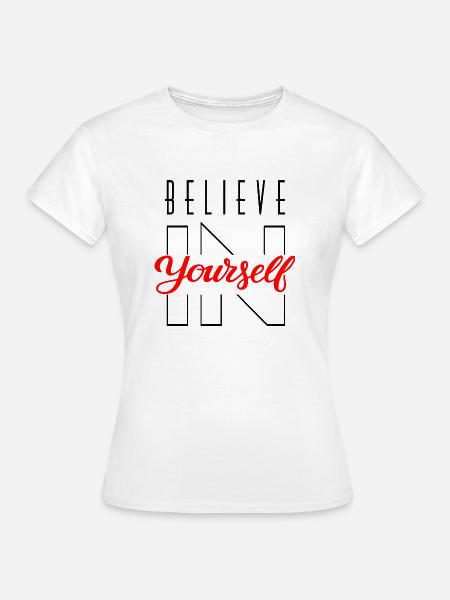 GLAUBE AN DICH SELBST - Frauen T-Shirt - Weiß