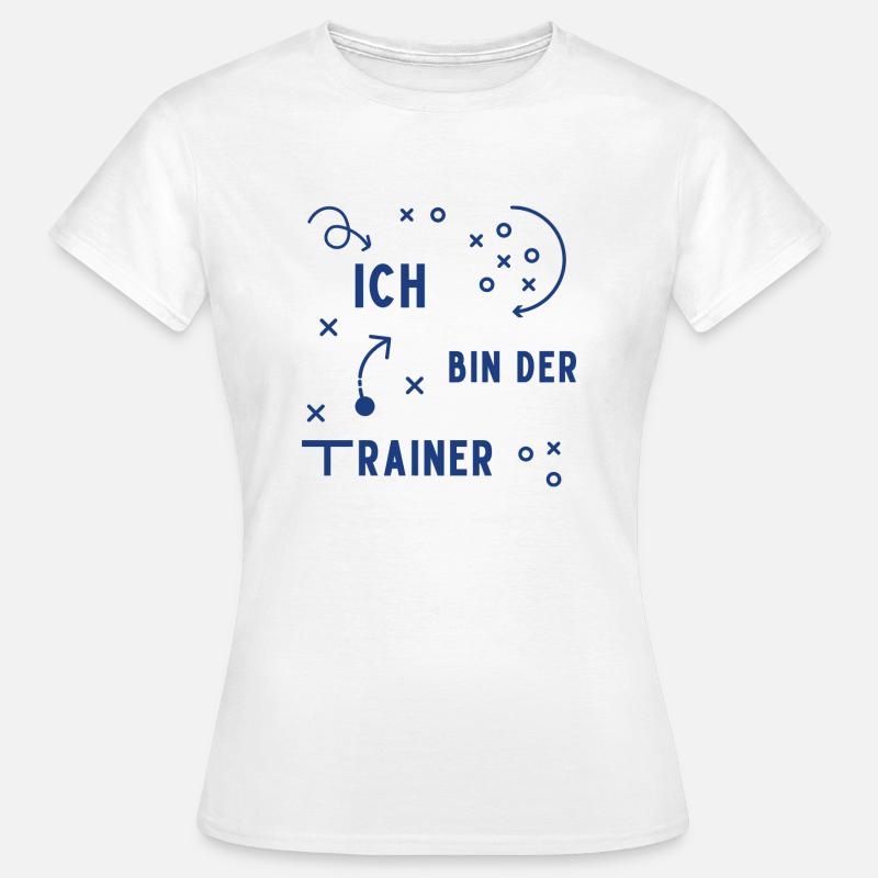 Ich bin der trainer - Frauen T-Shirt - Weiß