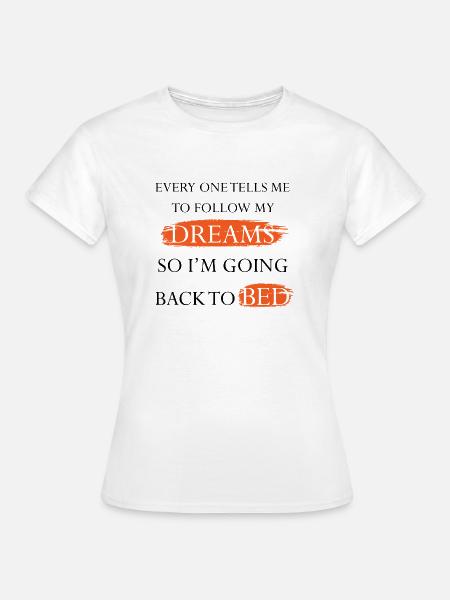 Going to bed to follow my dreams - Women's T-Shirt - white