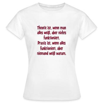 Theorie ist wenn man alles weiß und nichts funktio - Frauen T-Shirt - Weiß - Vorne - AI Model Female 172 dark (172cm)