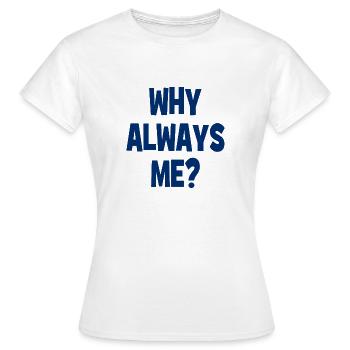 Pourquoi toujours moi ? - Pourquoi toujours moi ? - T-shirt Femme - blanc - Devant - AI Model Female 172 dark (172cm)