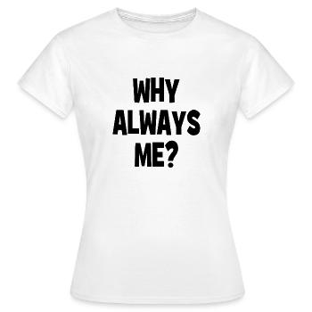 Pourquoi toujours moi ? - Pourquoi toujours moi ? - T-shirt Femme - blanc - Devant - AI Model Female 172 dark (172cm)