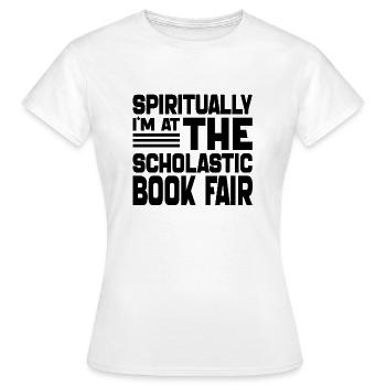 Geistlich bin ich auf der Scholastic Book Fair - Frauen T-Shirt - Weiß - Vorne - AI Model Female 172 dark (172cm)