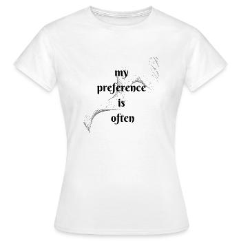 Ma préférence est souvent - T-shirt Femme - blanc - Devant - AI Model Female 172 dark (172cm)