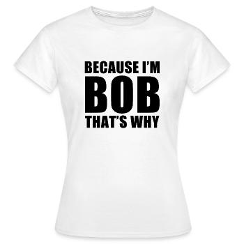 because im bob - Frauen T-Shirt - Weiß - Vorne - AI Model Female 172 dark (172cm)