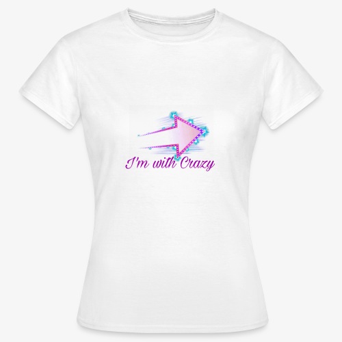 I'm with Crazy - Women's T-Shirt