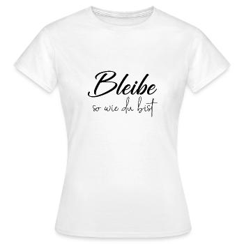 Bleibe so wie du bist - Frauen T-Shirt - Weiß - Vorne - AI Model Female 172 dark (172cm)