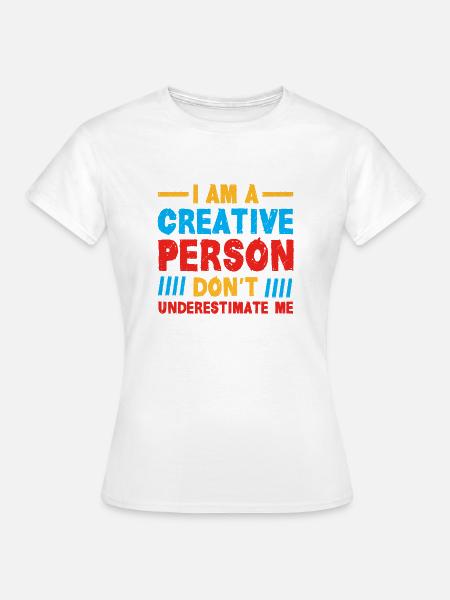 Creative Person Spruch Geschenkidee - Frauen T-Shirt - Weiß