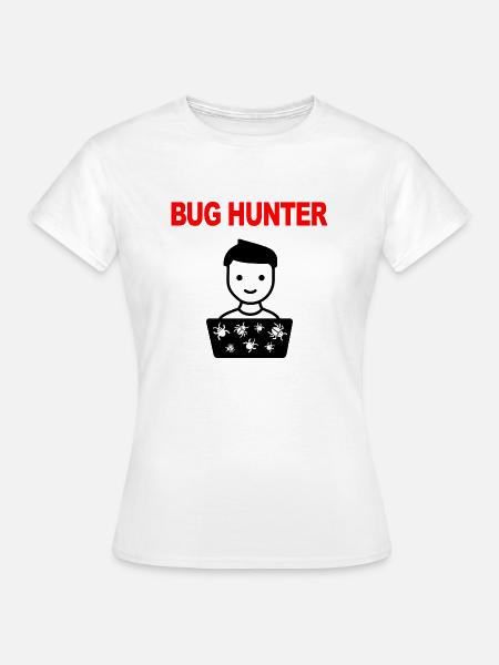 Bug Hunter, Software Testing, Programmer, IT, Bugs - Frauen T-Shirt - Weiß