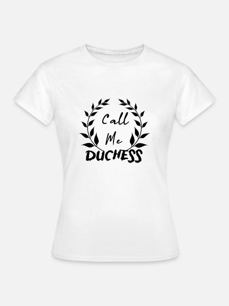 CALL ME DUCHESS - Frauen T-Shirt - Weiß