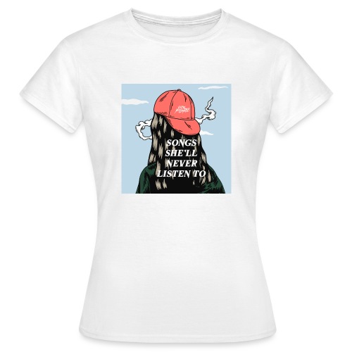 SONGS SHE'LL NEVER LISTEN TO PRINT - Frauen T-Shirt