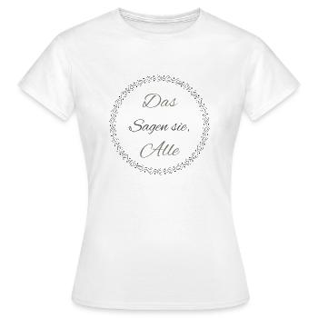 Das sagen sie, Alle - Frauen T-Shirt - Weiß - Vorne - AI Model Female 172 dark (172cm)