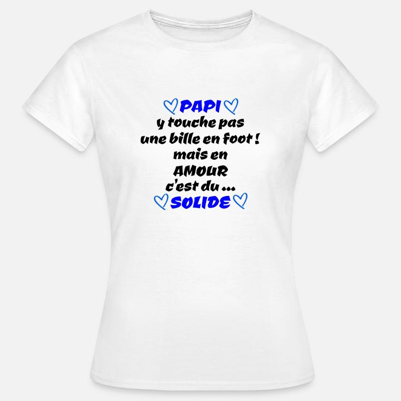 papi , c'est du solide !! - T-shirt Femme - blanc
