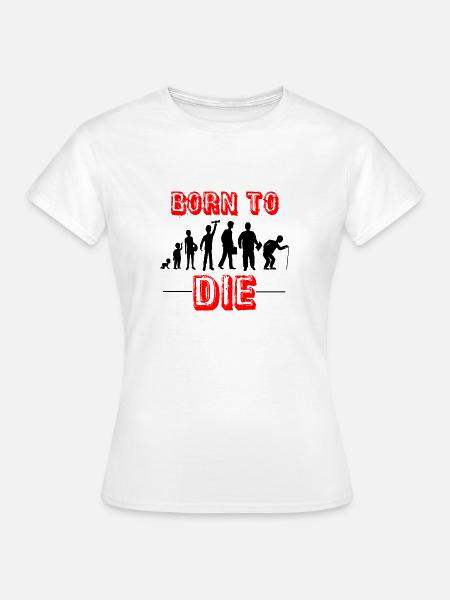 geboren zu sterben !! - Frauen T-Shirt - Weiß