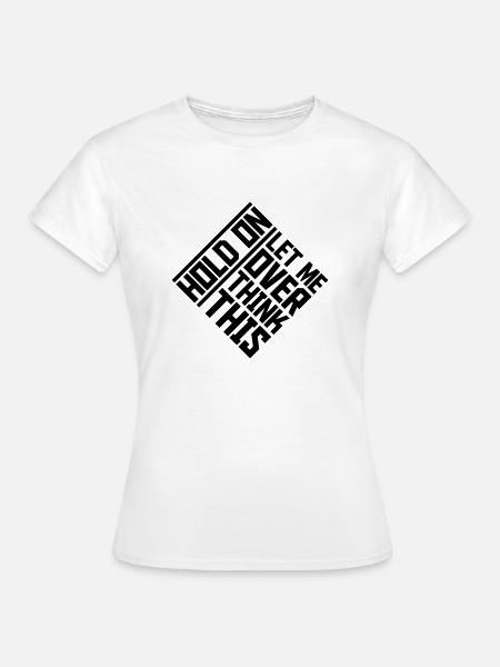 Let me overthink this - Frauen T-Shirt - Weiß