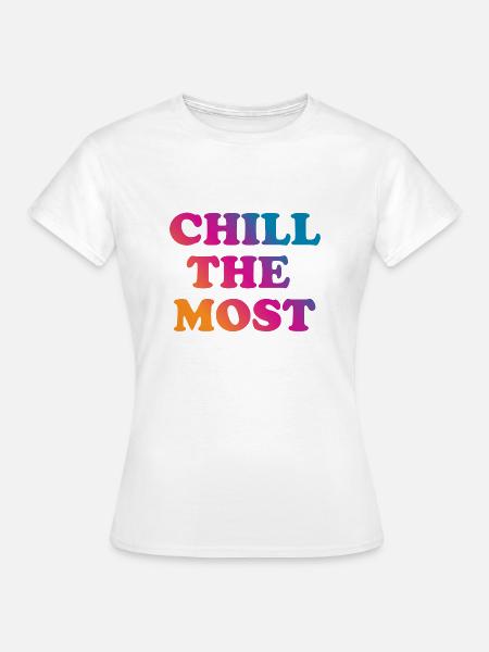 Chill the Most - Frauen T-Shirt - Weiß