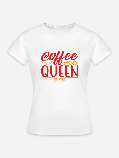 Coffee Queen - Frauen T-Shirt - Weiß