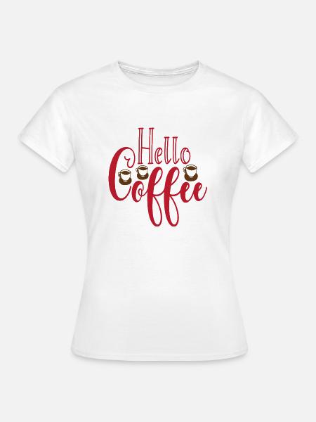 Hello Coffee - Frauen T-Shirt - Weiß