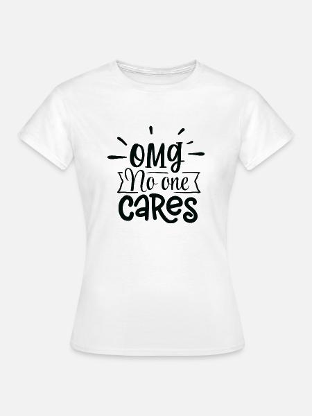 OMG No one Cares - Frauen T-Shirt - Weiß
