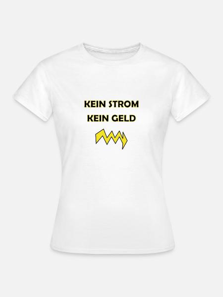 Kein Strom, kein Geld - Frauen T-Shirt - Weiß