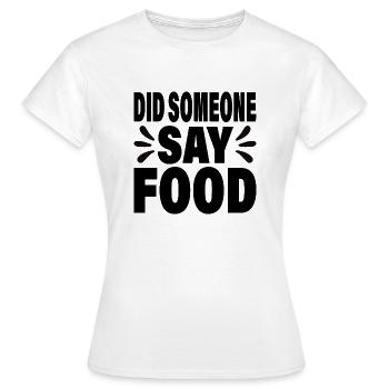 Did someone say Food - Women's T-Shirt - white - Front - AI Model Female 172 dark (172cm)