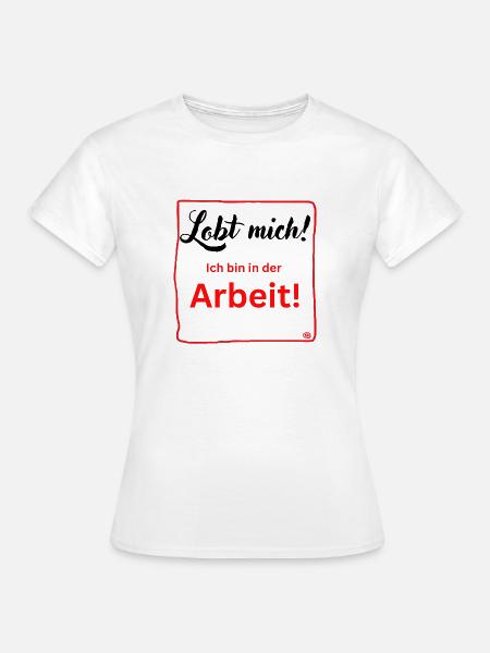 Ich bin in der Arbeit - Frauen T-Shirt - Weiß