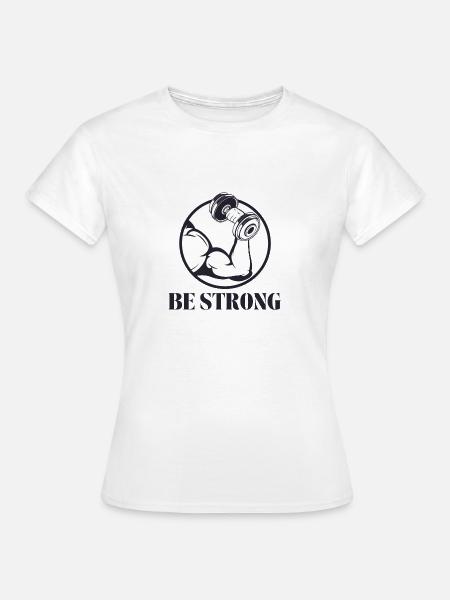 Be strong - Sei stark 💪 - Frauen T-Shirt - Weiß
