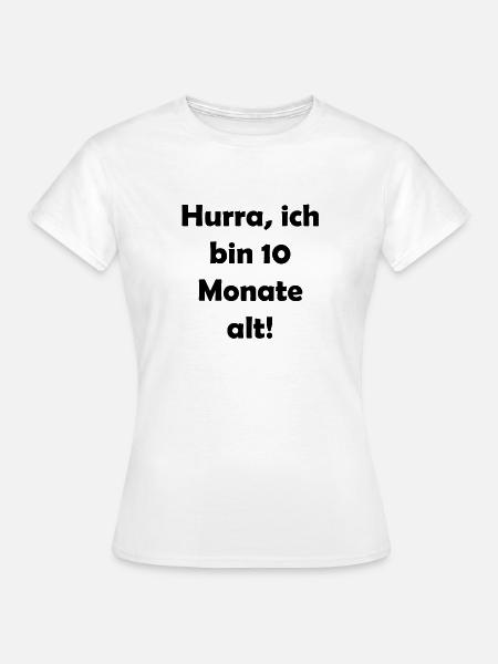 Hurra, ich bin 10 Monate alt - Frauen T-Shirt - Weiß