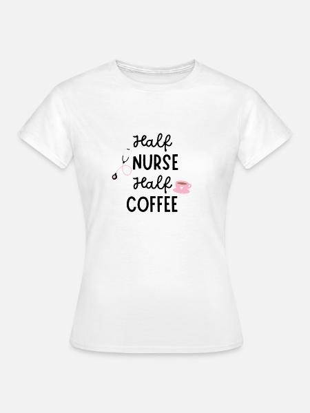 Half Nurse Half Coffee - Frauen T-Shirt - Weiß